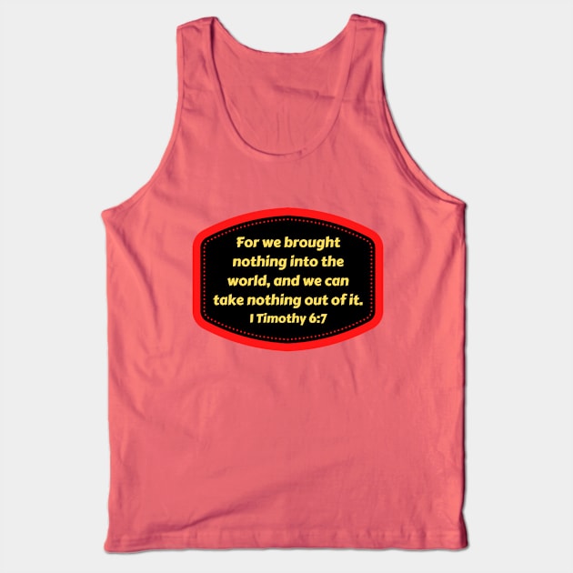 Bible Verse 1 Timothy 6:7 Tank Top by Prayingwarrior